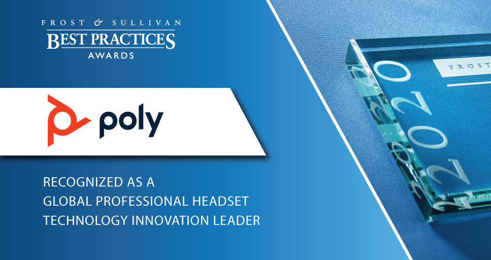 Poly Recognized by Frost & Sullivan as the 2020 Global Technology Innovation Leader for Its Diverse and Continually Evolving Professional Headset Portfolio
