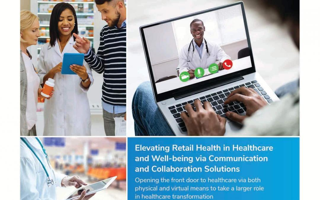 Elevating Retail Health in Healthcare and Well-being via Communication and Collaboration Solutions