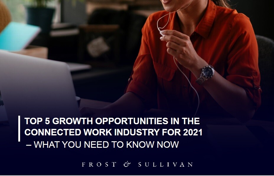 Frost & Sullivan Unfolds 5 Growth Opportunities in the Connected Work Industry for 2021