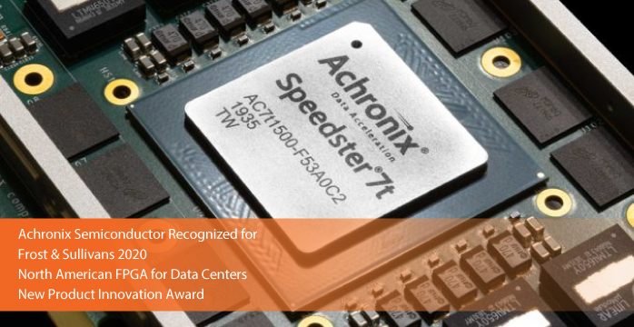 Achronix Commended by Frost & Sullivan for its Flexible FPGA Solutions, Speedster7t FPGAs and Speedcore eFPGA IP