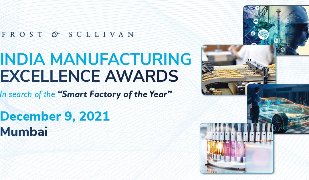 Frost & Sullivan’s India Manufacturing Excellence Awards 2021 to Honor Future-Ready Factories