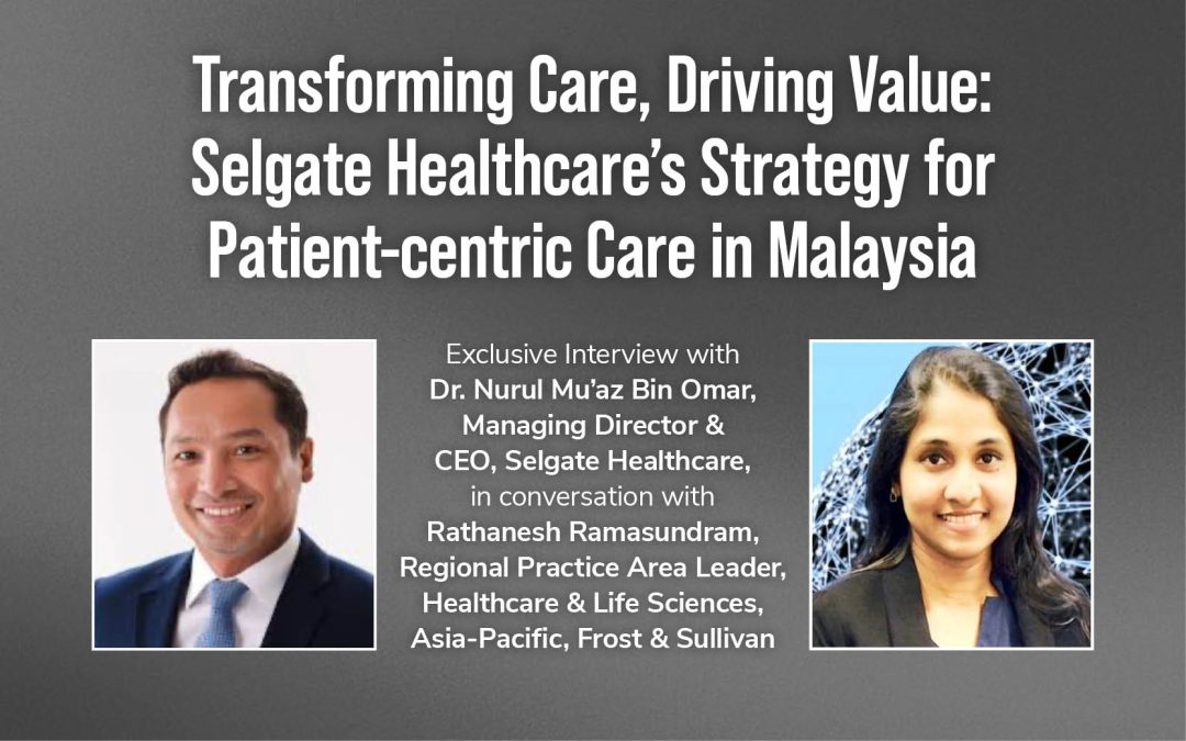 Transforming Care, Driving Value: Selgate Healthcare’s Strategy for Patient-centric Care in Malaysia